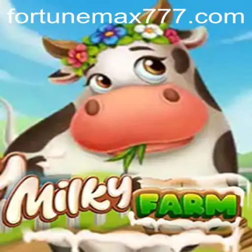 MilkyFarm: Unveiling the Thrilling World of FortuneMax
