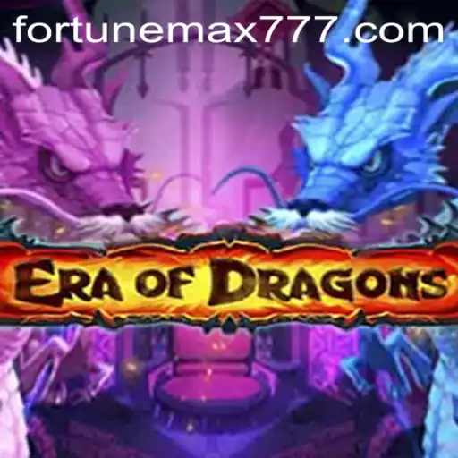 Explore the Thrilling World of 'EraOfDragons' Unveiling 'FortuneMax'