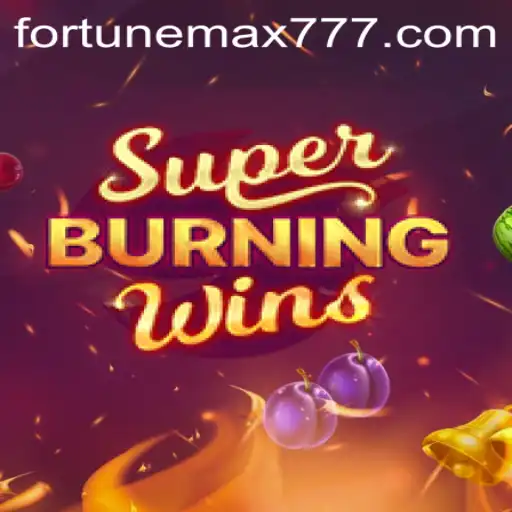 Discover the Thrills of SuperBurningWins with FortuneMax